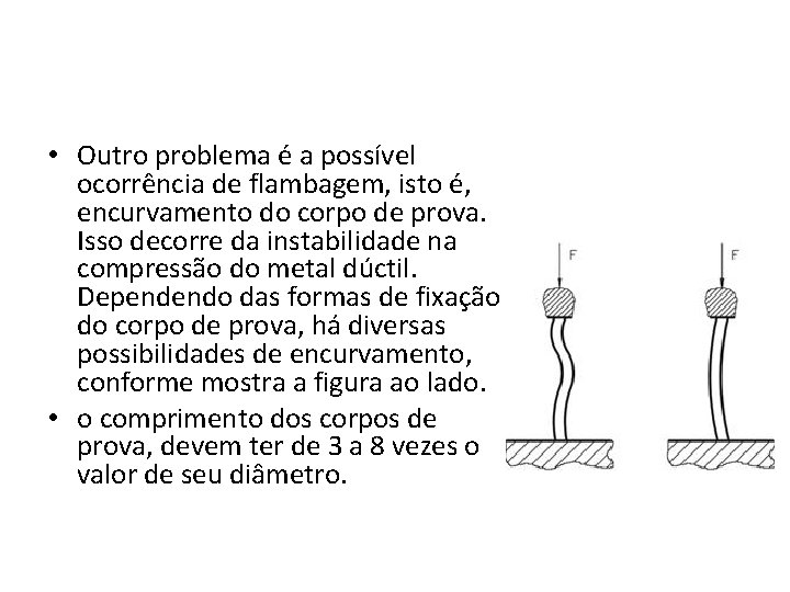  • Outro problema é a possível ocorrência de flambagem, isto é, encurvamento do