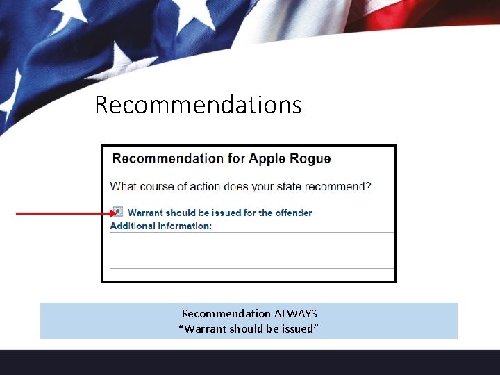 Recommendations Recommendation ALWAYS “Warrant should be issued” 