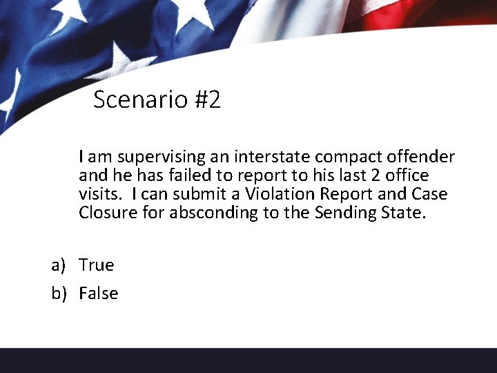 Scenario #2 I am supervising an interstate compact offender and he has failed to