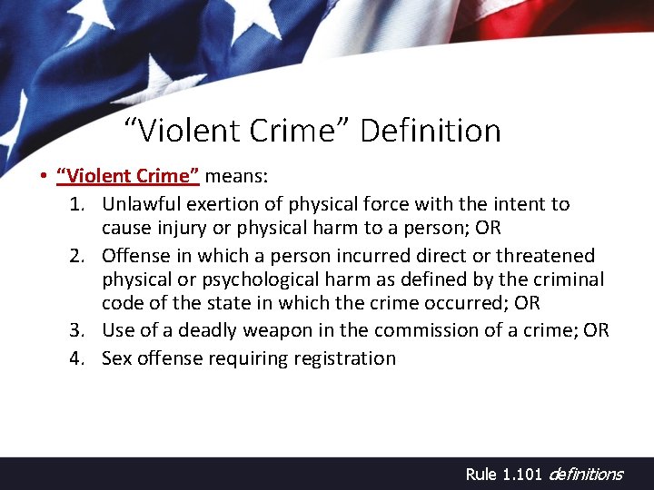 “Violent Crime” Definition • “Violent Crime” means: 1. Unlawful exertion of physical force with