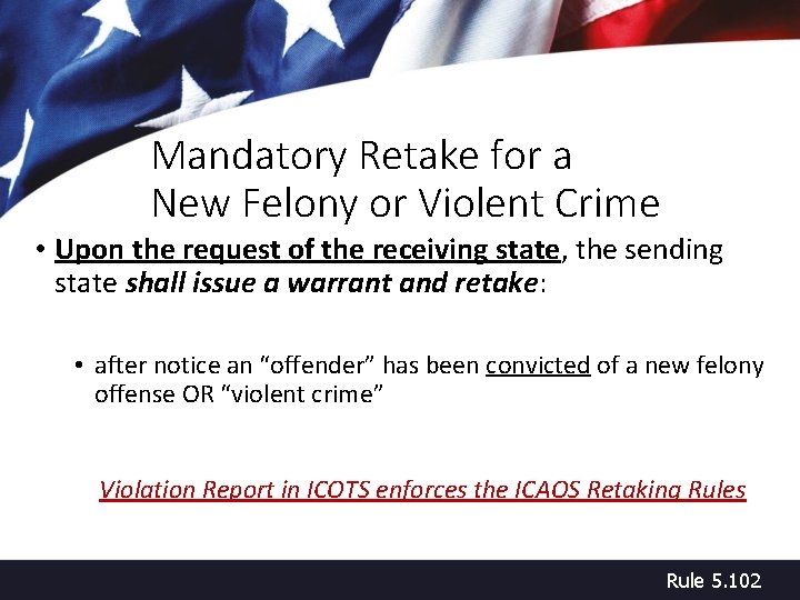 Mandatory Retake for a New Felony or Violent Crime • Upon the request of