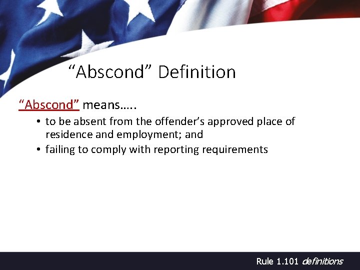 “Abscond” Definition “Abscond” means…. . • to be absent from the offender’s approved place