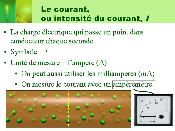 Le courant, ou intensité du courant, I • La charge électrique qui passe un