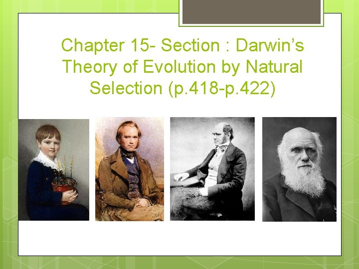 Chapter 15 - Section : Darwin’s Theory of Evolution by Natural Selection (p. 418 Chapter 15 - Section : Darwin’s Theory of Evolution by Natural Selection (p. 418