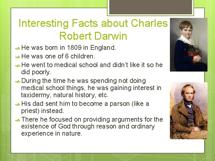 Interesting Facts about Charles Robert Darwin He was born in 1809 in England. He Interesting Facts about Charles Robert Darwin He was born in 1809 in England. He