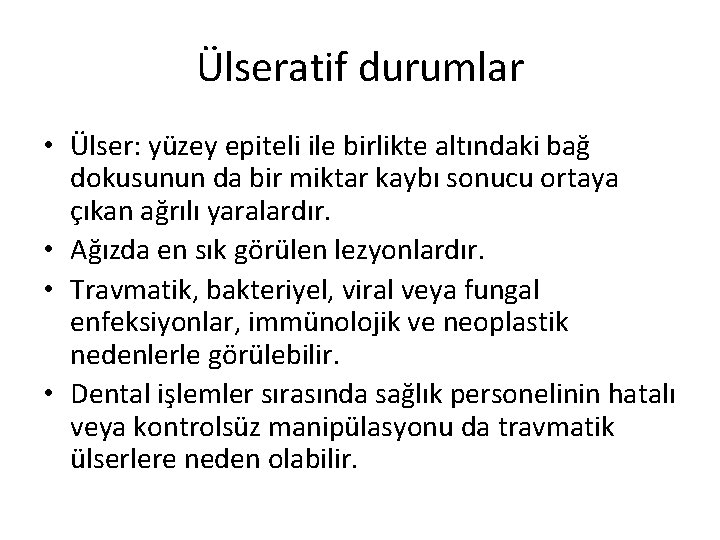 Ülseratif durumlar • Ülser: yüzey epiteli ile birlikte altındaki bağ dokusunun da bir miktar