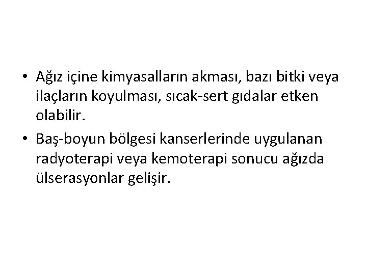  • Ağız içine kimyasalların akması, bazı bitki veya ilaçların koyulması, sıcak-sert gıdalar etken