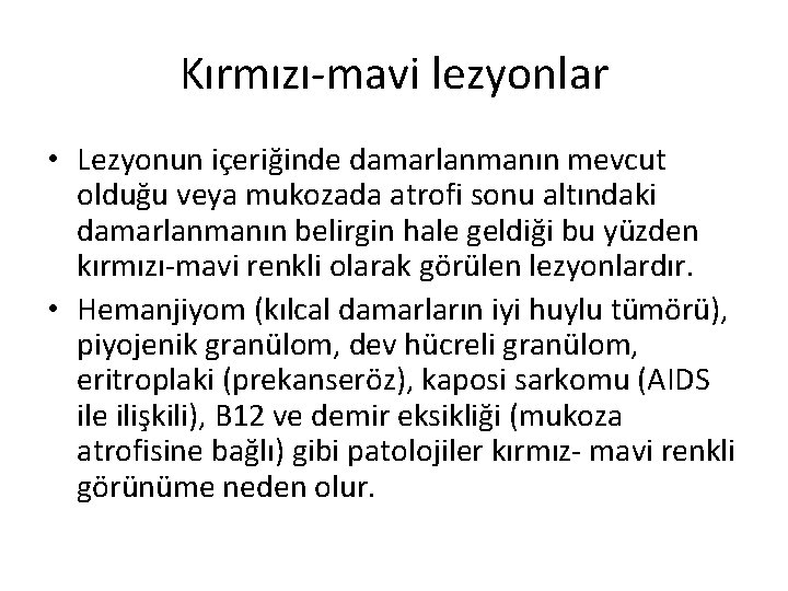 Kırmızı-mavi lezyonlar • Lezyonun içeriğinde damarlanmanın mevcut olduğu veya mukozada atrofi sonu altındaki damarlanmanın