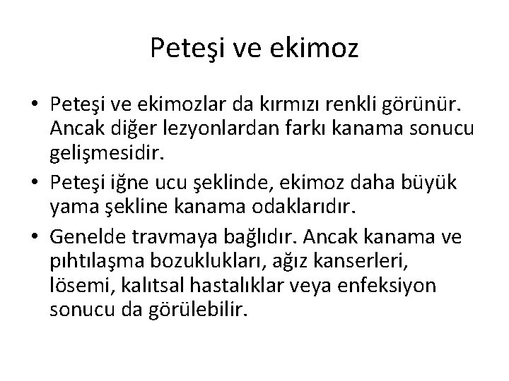 Peteşi ve ekimoz • Peteşi ve ekimozlar da kırmızı renkli görünür. Ancak diğer lezyonlardan