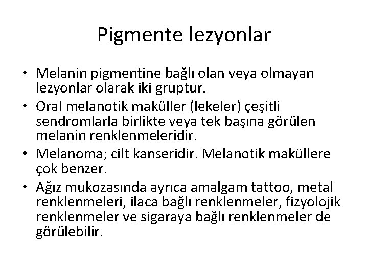 Pigmente lezyonlar • Melanin pigmentine bağlı olan veya olmayan lezyonlar olarak iki gruptur. •