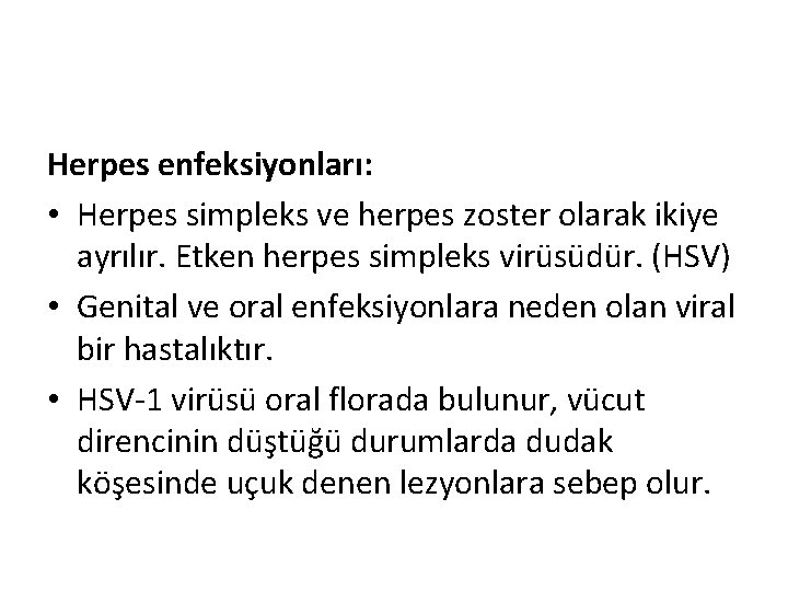 Herpes enfeksiyonları: • Herpes simpleks ve herpes zoster olarak ikiye ayrılır. Etken herpes simpleks