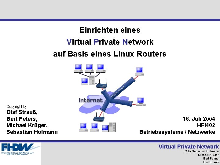 Einrichten eines Virtual Private Network auf Basis eines Linux Routers Copyright by Olaf Strauß,