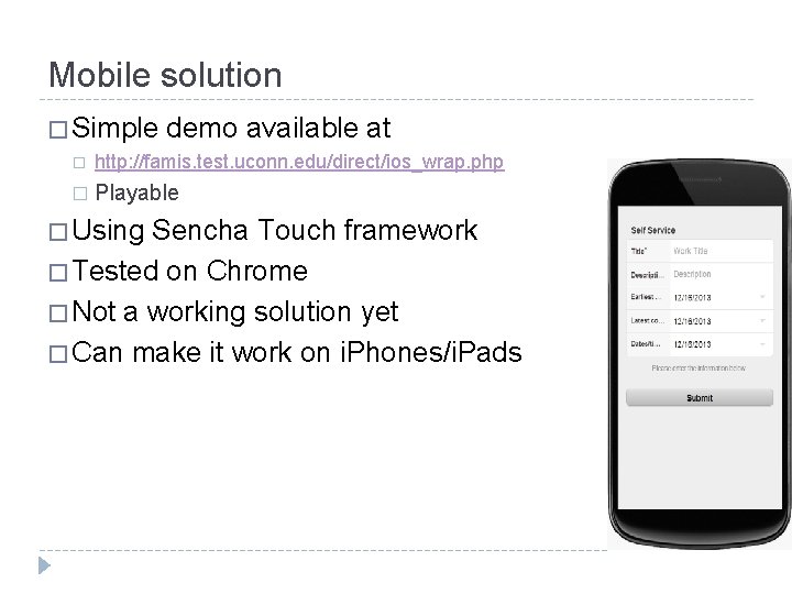 Mobile solution � Simple demo available at � http: //famis. test. uconn. edu/direct/ios_wrap. php