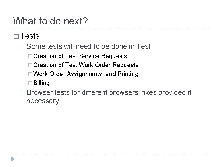 What to do next? � Tests � Some tests will need to be done