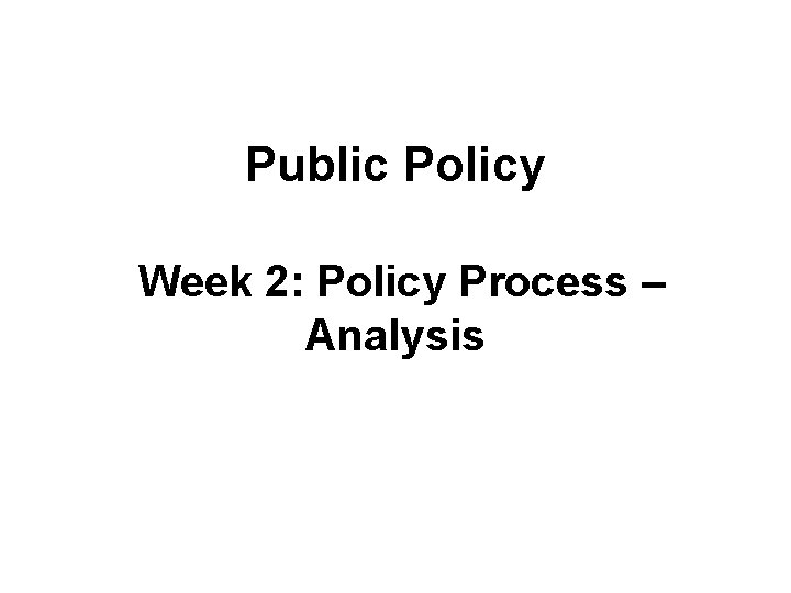 Public Policy Week 2: Policy Process – Analysis 