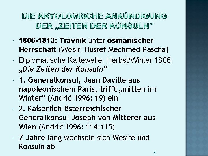  1806 -1813: Travnik unter osmanischer Herrschaft (Wesir: Husref Mechmed-Pascha) Diplomatische Kältewelle: Herbst/Winter 1806: