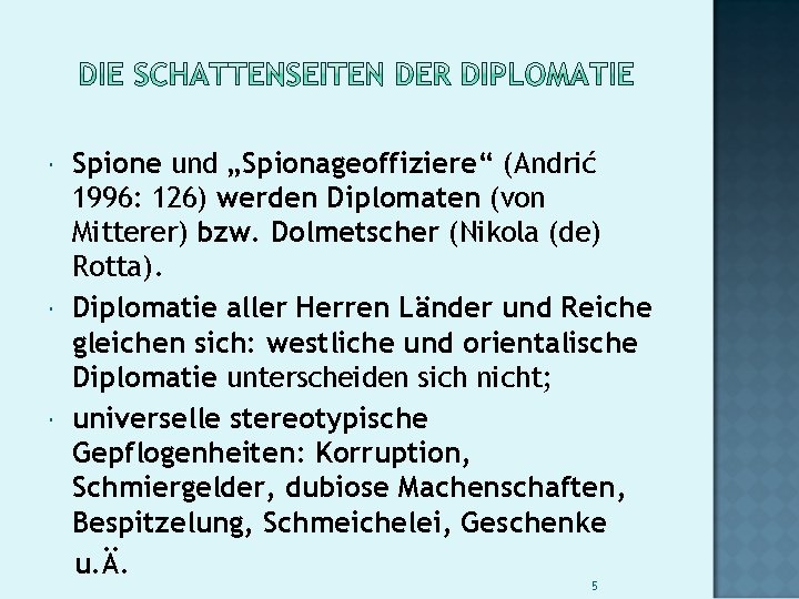  Spione und „Spionageoffiziere“ (Andrić 1996: 126) werden Diplomaten (von Mitterer) bzw. Dolmetscher (Nikola
