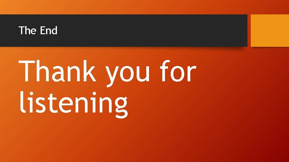 The End Thank you for listening 