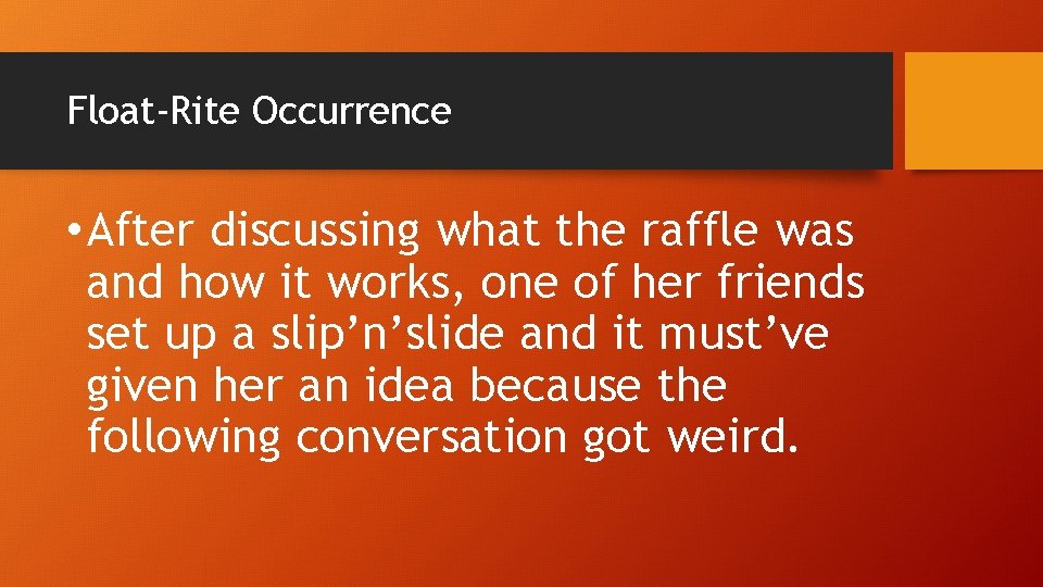 Float-Rite Occurrence • After discussing what the raffle was and how it works, one