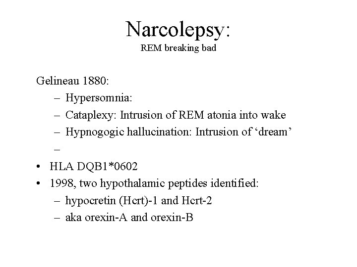 Narcolepsy: REM breaking bad Gelineau 1880: – Hypersomnia: – Cataplexy: Intrusion of REM atonia