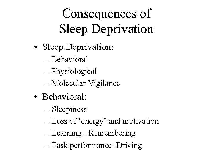 Consequences of Sleep Deprivation • Sleep Deprivation: – Behavioral – Physiological – Molecular Vigilance