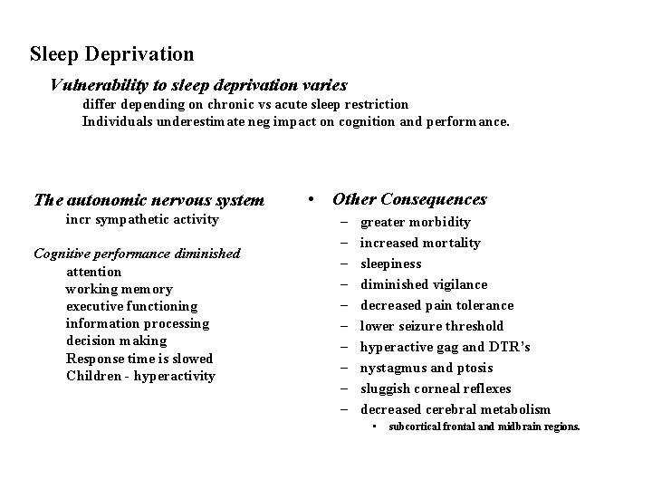 Sleep Deprivation Vulnerability to sleep deprivation varies differ depending on chronic vs acute sleep