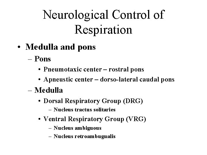 Neurological Control of Respiration • Medulla and pons – Pons • Pneumotaxic center –