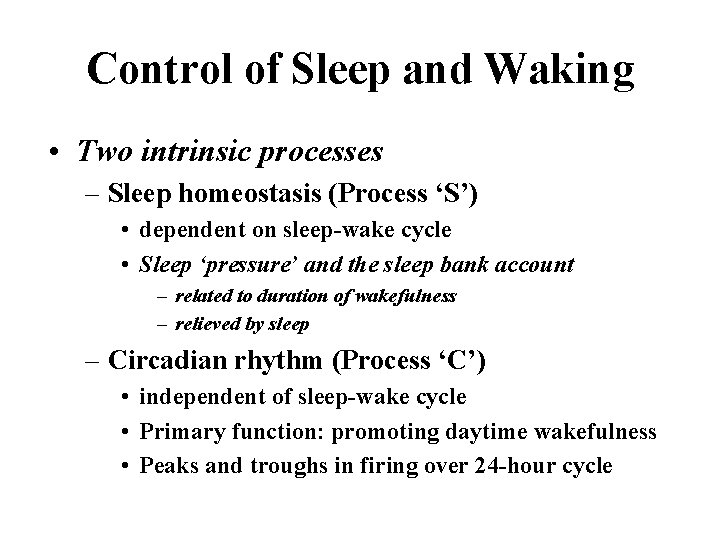 Control of Sleep and Waking • Two intrinsic processes – Sleep homeostasis (Process ‘S’)