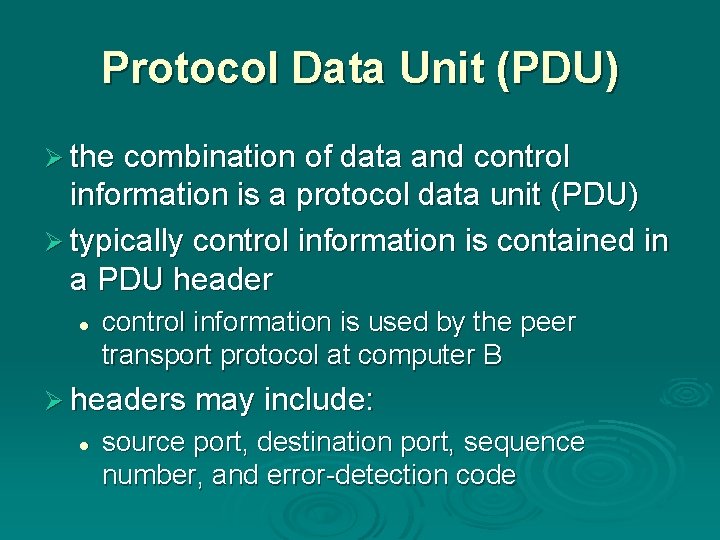 Protocol Data Unit (PDU) Ø the combination of data and control information is a