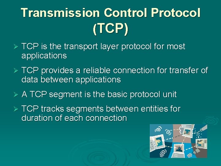 Transmission Control Protocol (TCP) Ø TCP is the transport layer protocol for most applications