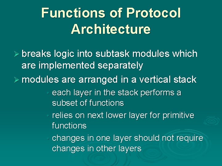 Functions of Protocol Architecture Ø breaks logic into subtask modules which are implemented separately