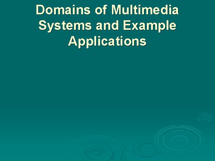 Domains of Multimedia Systems and Example Applications 