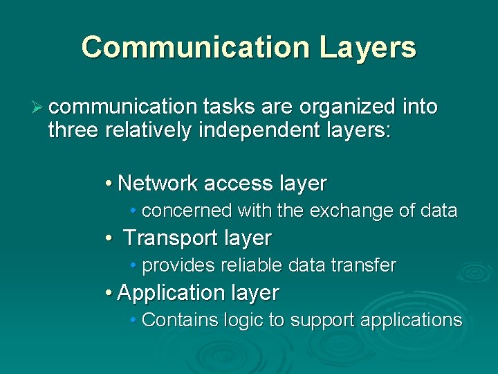 Communication Layers Ø communication tasks are organized into three relatively independent layers: • Network