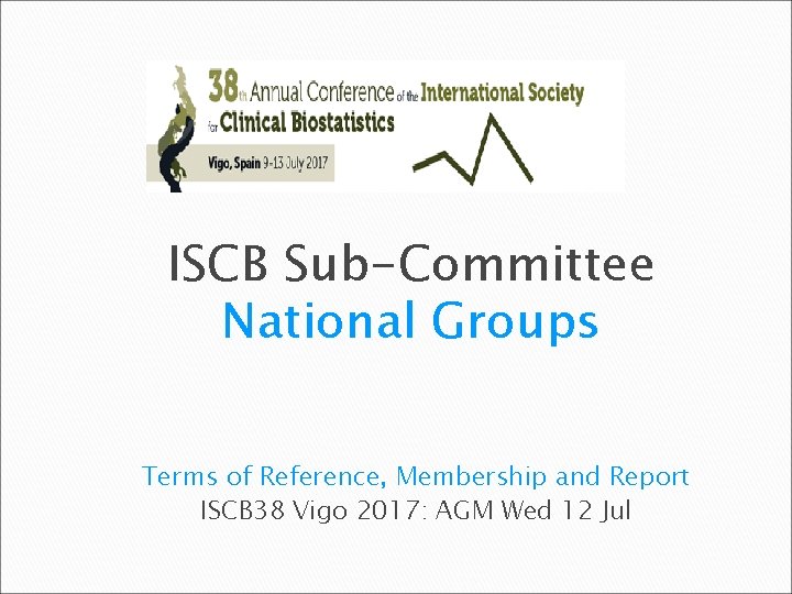 ISCB Sub-Committee National Groups Terms of Reference, Membership and Report ISCB 38 Vigo 2017: