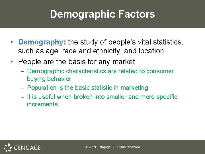 Demographic Factors • Demography: the study of people’s vital statistics, such as age, race