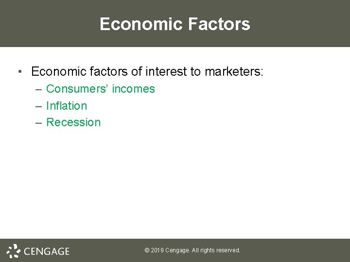 Economic Factors • Economic factors of interest to marketers: – Consumers’ incomes – Inflation