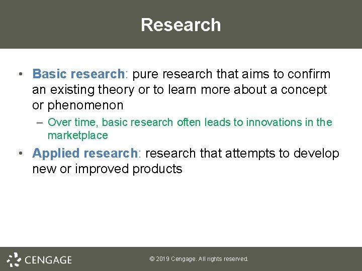 Research • Basic research: pure research that aims to confirm an existing theory or