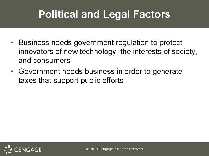 Political and Legal Factors • Business needs government regulation to protect innovators of new