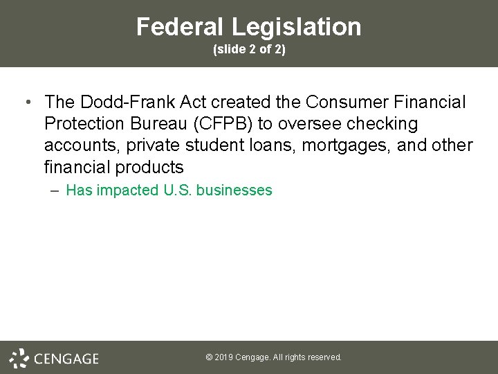 Federal Legislation (slide 2 of 2) • The Dodd-Frank Act created the Consumer Financial