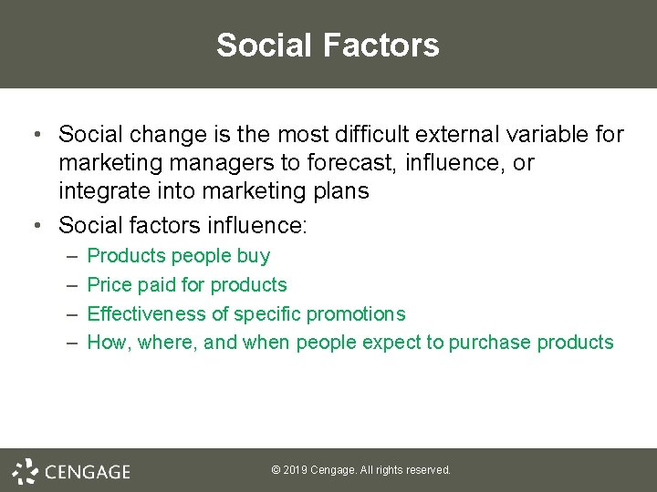 Social Factors • Social change is the most difficult external variable for marketing managers