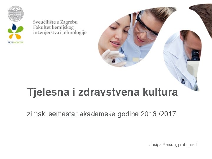 Tjelesna i zdravstvena kultura zimski semestar akademske godine 2016. /2017. Josipa Peršun, prof. ,