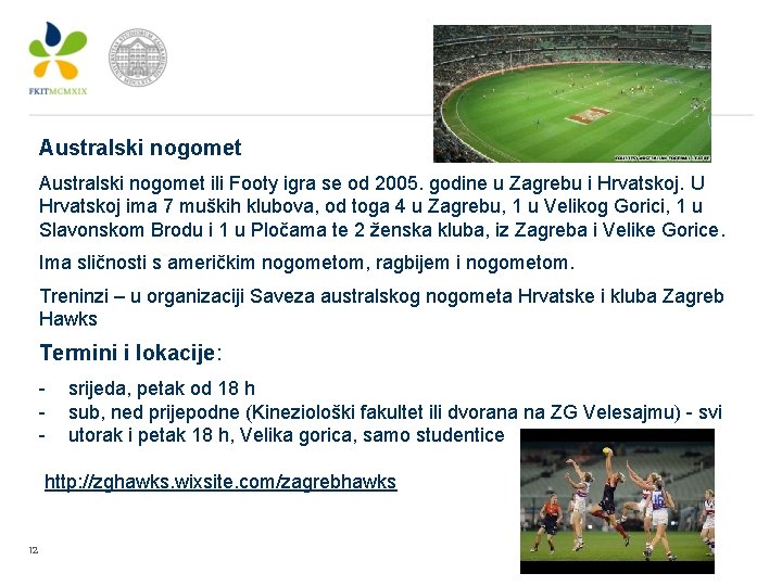 Australski nogomet ili Footy igra se od 2005. godine u Zagrebu i Hrvatskoj. U