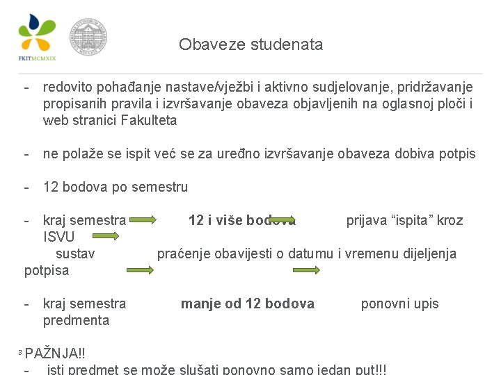 Obaveze studenata - redovito pohađanje nastave/vježbi i aktivno sudjelovanje, pridržavanje propisanih pravila i izvršavanje