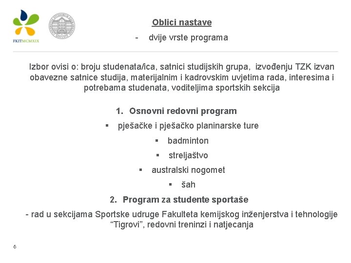 Oblici nastave - dvije vrste programa Izbor ovisi o: broju studenata/ica, satnici studijskih grupa,