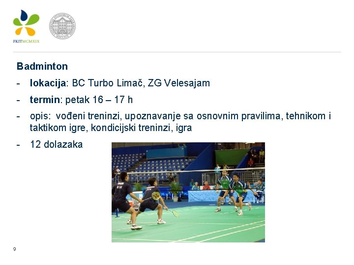 Badminton - lokacija: BC Turbo Limač, ZG Velesajam - termin: petak 16 – 17