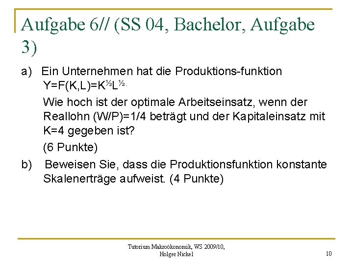 Aufgabe 6// (SS 04, Bachelor, Aufgabe 3) a) Ein Unternehmen hat die Produktions-funktion Y=F(K,