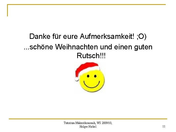 Danke für eure Aufmerksamkeit! ; O). . . schöne Weihnachten und einen guten Rutsch!!!