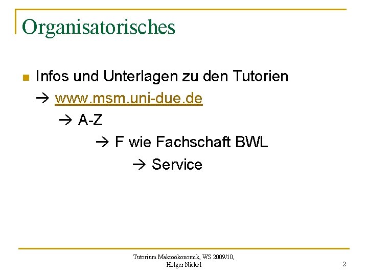 Organisatorisches n Infos und Unterlagen zu den Tutorien www. msm. uni-due. de A-Z F