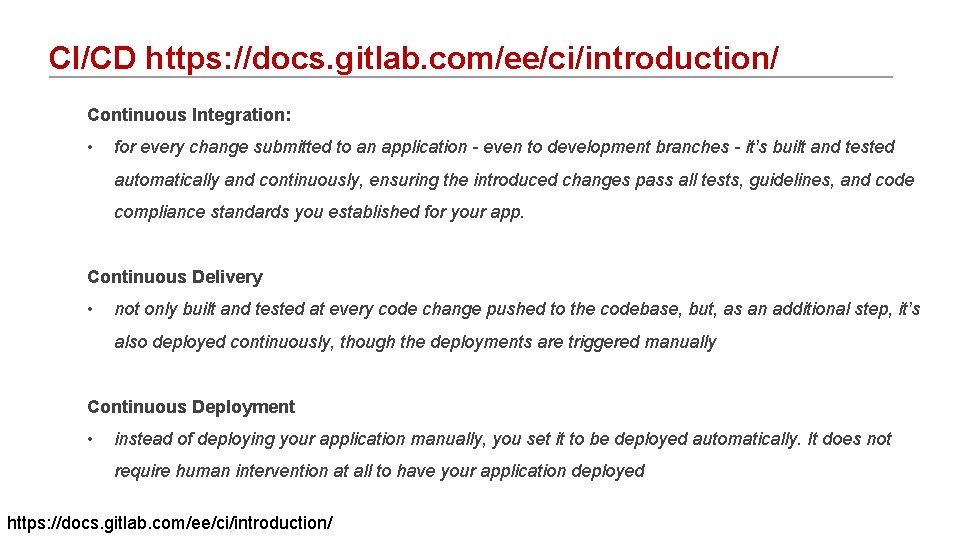 CI/CD https: //docs. gitlab. com/ee/ci/introduction/ Continuous Integration: • for every change submitted to an