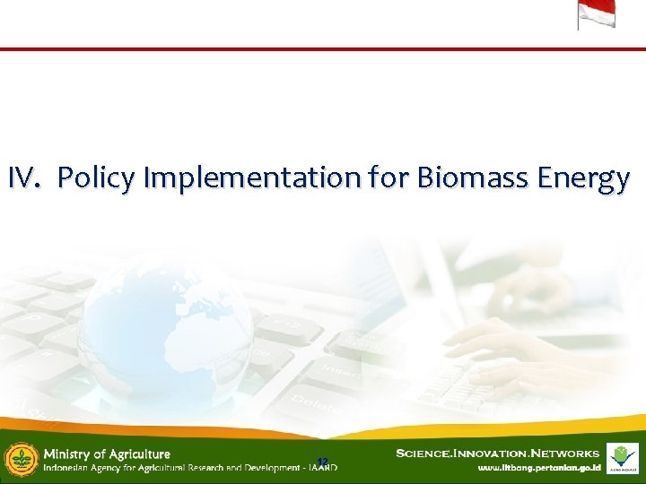 IV. Policy Implementation for Biomass Energy 12 